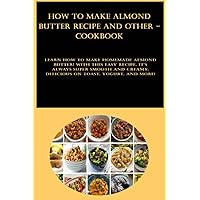 How to Make Almond Butter Recipe and other - cookbook: Learn how to make homemade almond butter! With this easy recipe, it's always super smooth and creamy. Delicious on toast, yogurt, and more!