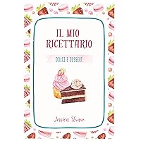 Il mio ricettario: Dolci e Dessert (Italian Edition)