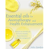 Essential Oils for Aromatherapy and Health Enhancement: How to Use Essential Oils for Home Remedies, Food Preparation, and Stress Management Essential Oils for Aromatherapy and Health Enhancement: How to Use Essential Oils for Home Remedies, Food Preparation, and Stress Management Kindle