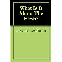What Is It About The Flesh?