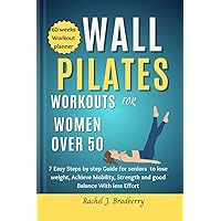 Wall pilates Workouts for Women Over 50: 7 Easy Steps by step Guide for seniors to lose weight, Achieve Mobility, strengthen and good Balance With Less Time. Wall pilates Workouts for Women Over 50: 7 Easy Steps by step Guide for seniors to lose weight, Achieve Mobility, strengthen and good Balance With Less Time. Kindle Paperback
