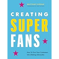 Creating Superfans: How To Turn Your Customers Into Lifelong Advocates Creating Superfans: How To Turn Your Customers Into Lifelong Advocates Hardcover Audible Audiobook Kindle
