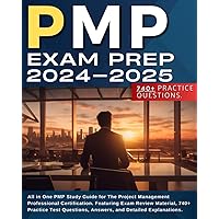 PMP Exam Prep 2024-2025: All in One PMP Study Guide for The Project Management Professional Certification. Featuring Exam Review Material, 740+ ... Answers, and Detailed Explanations.