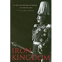 Iron Kingdom: The Rise and Downfall of Prussia, 1600–1947 Iron Kingdom: The Rise and Downfall of Prussia, 1600–1947 Paperback Audible Audiobook Hardcover Audio CD