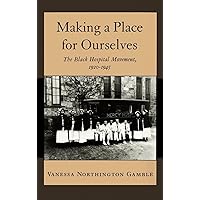 Making a Place for Ourselves: The Black Hospital Movement, 1920-1945 Making a Place for Ourselves: The Black Hospital Movement, 1920-1945 Hardcover