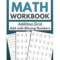 Math Workbook Addition Grid Add with Missing Numbers: Interactive Practice for Kids: Filling in the Gaps in Addition Equations