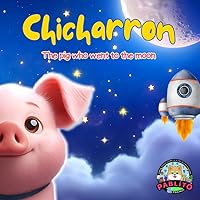 Chicharron: The pig who went to the moon children's storybook