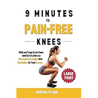 9 Minutes to Pain-Free Knees: Pilates/Yoga Stretches and Exercises to Increase Flexibility and Stability in Your Knees (Pain-Free in Minutes) 9 Minutes to Pain-Free Knees: Pilates/Yoga Stretches and Exercises to Increase Flexibility and Stability in Your Knees (Pain-Free in Minutes) Paperback Kindle Hardcover