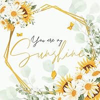You are my sunshine: Baby Shower Guest Book Sunflower and Daisy + BONUS Gift Tracker Log and Keepsake Pages | Advice for Parents Sign-In You are my sunshine: Baby Shower Guest Book Sunflower and Daisy + BONUS Gift Tracker Log and Keepsake Pages | Advice for Parents Sign-In Paperback