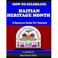 How To Celebrate Haitian Heritage Month: A Resource Guide For Teachers How To Celebrate Haitian Heritage Month: A Resource Guide For Teachers Paperback