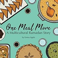 One Meal More: A Multicultural Ramadan Story One Meal More: A Multicultural Ramadan Story Paperback Kindle Hardcover