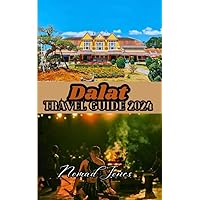 Dalat Travel Guide 2024: Unforgettable Journeys: Navigate the World with Confidence in 2024 Dalat Travel Guide 2024: Unforgettable Journeys: Navigate the World with Confidence in 2024 Kindle Paperback