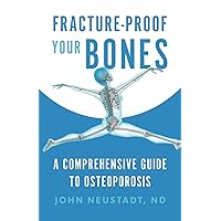Fracture-Proof Your Bones: A Comprehensive Guide to Osteoporosis Fracture-Proof Your Bones: A Comprehensive Guide to Osteoporosis Paperback Kindle Audible Audiobook