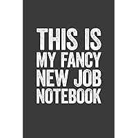 This Is My Fancy New Job Notebook: 6 x 9 Blank Lined Notebook Journal - Funny Saying Sarcastic Work Gag Gift for Office Coworkers, Employees, Adults, Boss