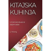 Kitajska kuhinja: Umetnost okusov iz daljnih dezel (Slovene Edition)