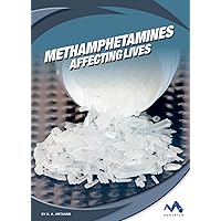 Methamphetamines (Affecting Lives: Drugs and Addiction) Methamphetamines (Affecting Lives: Drugs and Addiction) Library Binding