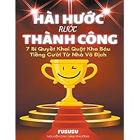 Hài Hước Rước Thành Công: 7 Bí Quyết Khai Quật Kho Báu Tiếng Cười Từ Nhà Vô Địch (Vietnamese Edition)
