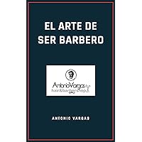 EL ARTE DE SER BARBERO (Spanish Edition) EL ARTE DE SER BARBERO (Spanish Edition) Kindle Paperback