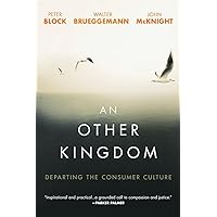An Other Kingdom: Departing the Consumer Culture An Other Kingdom: Departing the Consumer Culture Paperback Kindle Audible Audiobook Audio CD