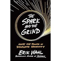 The Spark and the Grind: Ignite the Power of Disciplined Creativity The Spark and the Grind: Ignite the Power of Disciplined Creativity Hardcover Audible Audiobook Kindle Audio CD