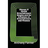 Disney: A Global Entertainment Empire and Its Influence on Entertainment and Finance Disney: A Global Entertainment Empire and Its Influence on Entertainment and Finance Kindle Paperback Audible Audiobook