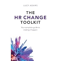 The HR Change Toolkit: Your complete guide to making it happen The HR Change Toolkit: Your complete guide to making it happen Paperback Kindle Hardcover