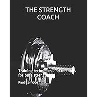 THE STRENGTH COACH Training techniques and methods: Training techniques and methods for pure strength THE STRENGTH COACH Training techniques and methods: Training techniques and methods for pure strength Paperback