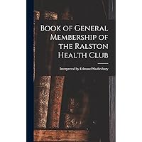 Book of General Membership of the Ralston Health Club Book of General Membership of the Ralston Health Club Hardcover Paperback