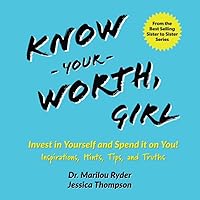 Know Your Worth, Girl: Invest in Yourself and Spend it on You! Inspirations, Hints, Tips and Truths (Sister to Sister Series)