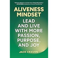 Aliveness Mindset: Lead and Live with More Passion, Purpose, and Joy Aliveness Mindset: Lead and Live with More Passion, Purpose, and Joy Hardcover Kindle