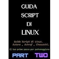 Guida script di Linux : 2: Guide to Linux scripts (Italian Edition)