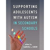 Supporting Adolescents with Autism in Secondary Schools Supporting Adolescents with Autism in Secondary Schools Paperback Kindle Hardcover