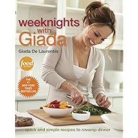 Weeknights with Giada: Quick and Simple Recipes to Revamp Dinner: A Cookbook Weeknights with Giada: Quick and Simple Recipes to Revamp Dinner: A Cookbook Hardcover Kindle