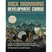 Rock Drumming Development: Improve Your Drumming Step-by-Step with These Coordination Exercises for Rock Drumming Beginners (Time Space and Drums)