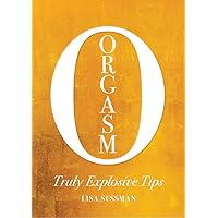 Orgasm: Truly Explosive Tips Orgasm: Truly Explosive Tips Hardcover