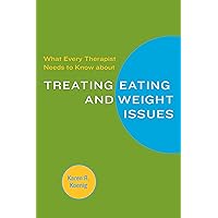 What Every Therapist Needs to Know about Treating Eating and Weight Issues What Every Therapist Needs to Know about Treating Eating and Weight Issues Kindle Paperback