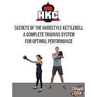 Secrets of the Hardstyle Kettlebell-A Complete Training System for Optimal Performance