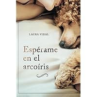 Espérame en el arcoíris: Cómo afrontar el duelo por la pérdida de tu mascota (Spanish Edition) Espérame en el arcoíris: Cómo afrontar el duelo por la pérdida de tu mascota (Spanish Edition) Paperback Kindle