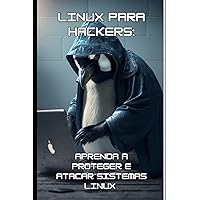 Linux para hackers: Aprenda a proteger e atacar sistemas Linux (Portuguese Edition) Linux para hackers: Aprenda a proteger e atacar sistemas Linux (Portuguese Edition) Kindle Paperback