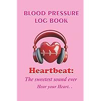 BLOOD PRESSURE LOG BOOK FOR WOMEN HEARTBEAT: DAILY BLOOD PRESSURE AND HEART RATE PULSE TRACKER, RECORD & MONITOR BLOOD PRESSURE AT HOME ,110 PAGES (6