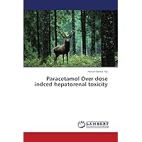 Paracetamol Over dose indced hepatorenal toxicity Paracetamol Over dose indced hepatorenal toxicity Paperback