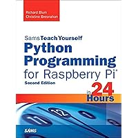 Python Programming for Raspberry Pi, Sams Teach Yourself in 24 Hours (Sams Teach Yourself -- Hours) Python Programming for Raspberry Pi, Sams Teach Yourself in 24 Hours (Sams Teach Yourself -- Hours) Paperback Kindle