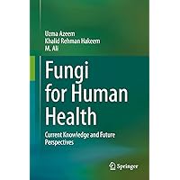 Fungi for Human Health: Current Knowledge and Future Perspectives Fungi for Human Health: Current Knowledge and Future Perspectives Kindle Hardcover Paperback