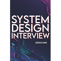 System Design Interview: Mastering Basic Introduction to System Analysis and Design System Design Interview: Mastering Basic Introduction to System Analysis and Design Paperback Kindle