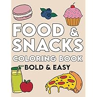 Food & Snacks Bold & Easy Coloring Book: Simple Cute Designs for Adults, Seniors, Beginners and Kids