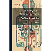 The Medical Treatment of Gall-Stones The Medical Treatment of Gall-Stones Hardcover Paperback