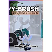 Y-Brush QuickStart User Guide: Efficient Oral Care in 10 Seconds - Unleash the Power of the Y-Brush Y-Brush QuickStart User Guide: Efficient Oral Care in 10 Seconds - Unleash the Power of the Y-Brush Kindle Paperback