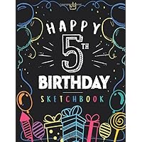 Happy 5th Birthday Sketchbook: 5 Year Old Gift Ideas Drawing Pad For Kids Blank Sketch Book For Writing Doodling Sketching / Greeting Card Alternative / Doodle Art Supplies For Boys & Girls 8.5