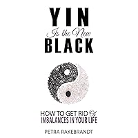Yin is the new black: How to get rid of imbalances in your life Yin is the new black: How to get rid of imbalances in your life Paperback Kindle