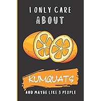 I Only Care About Kumquats And Maybe Like 3 People: Kumquats Notepad Journal for writing, for School, Gifts for children, Gifts For Kids, boys, girls |Blank Lined Ruled 6